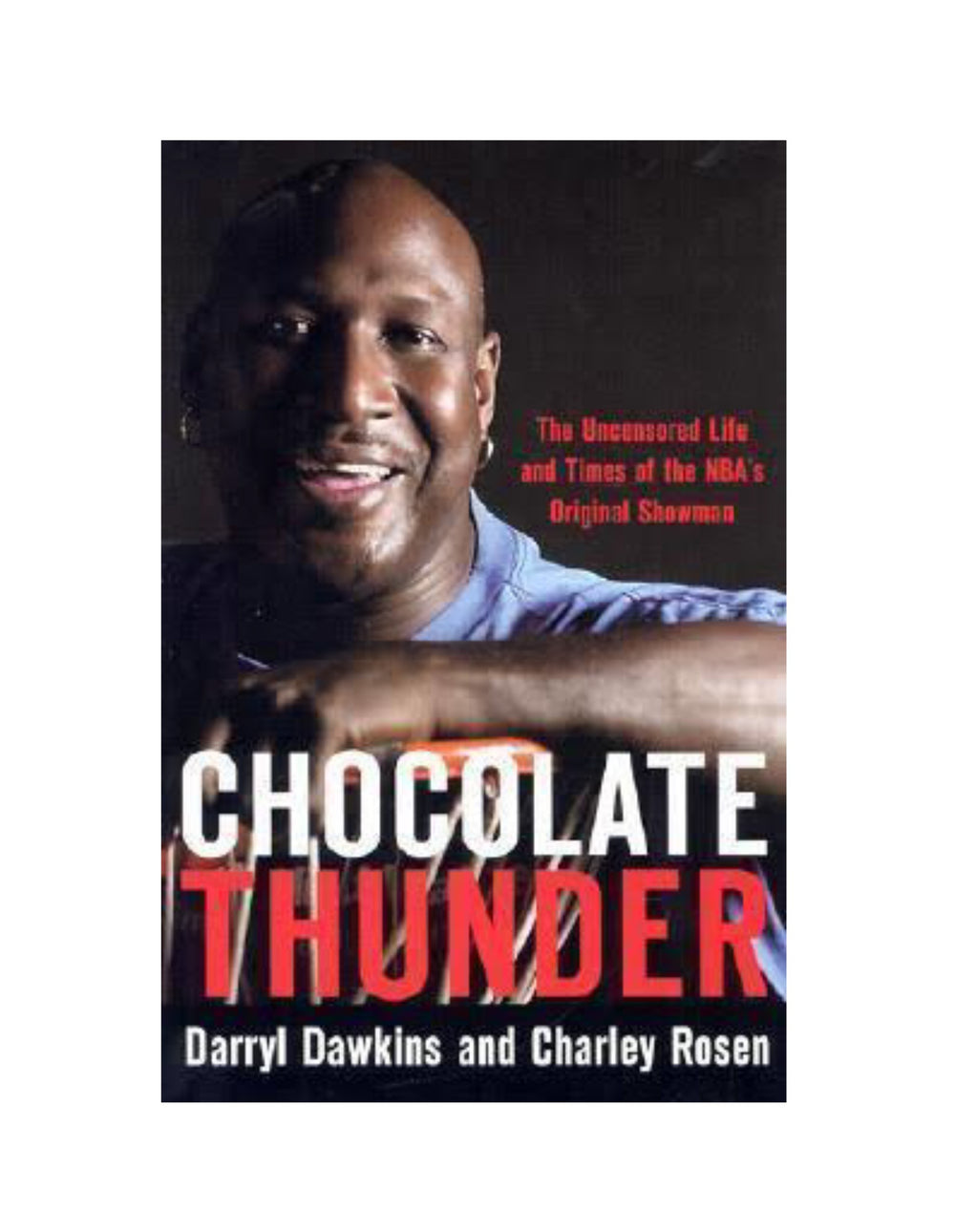 Chocolate Thunder The Uncensored Life and Times of Darryl Dawkins
