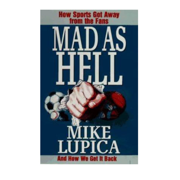 Mad As Hell--How Sports Got Away From The Fans