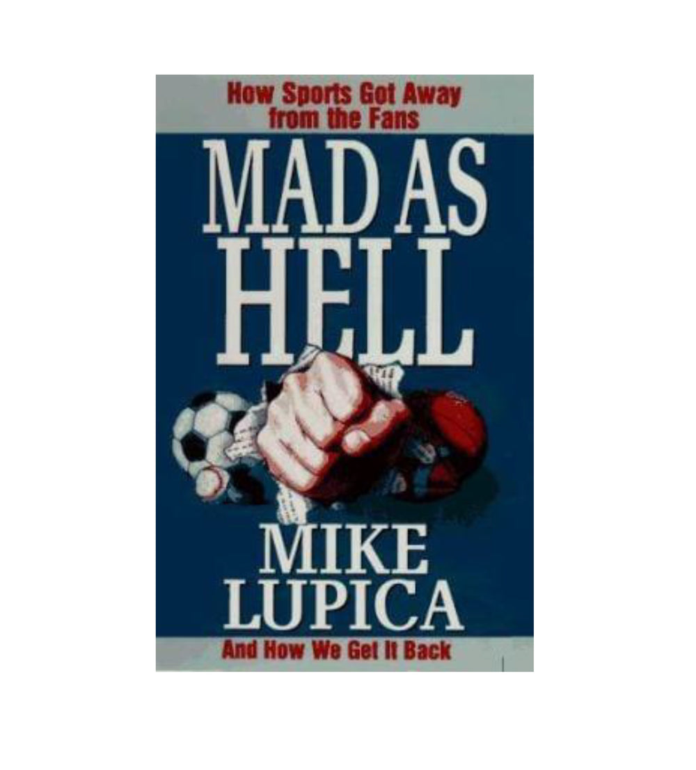 Mad As Hell--How Sports Got Away From The Fans
