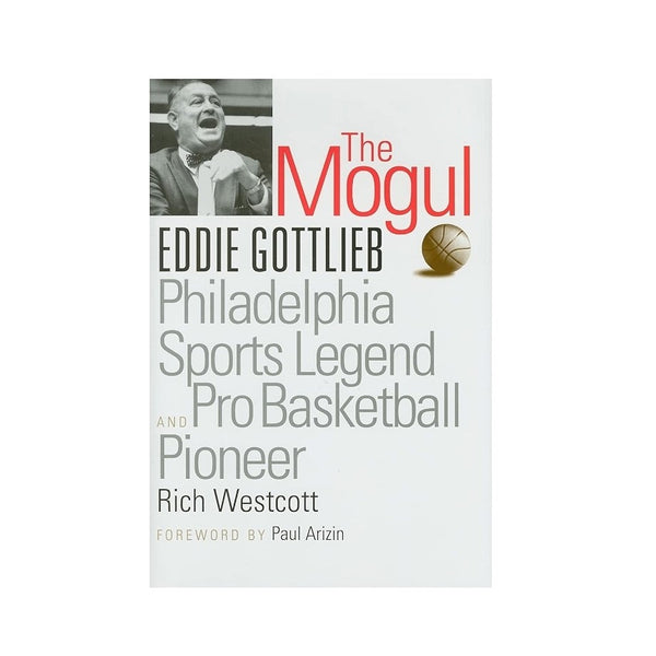 The Mogul--Eddie Gottlieb Philadelphia Sports Legend & Pro Basketball Pioneer