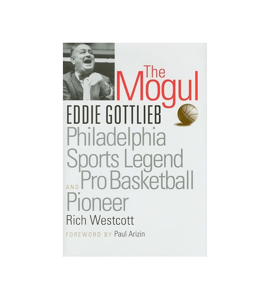 The Mogul--Eddie Gottlieb Philadelphia Sports Legend & Pro Basketball Pioneer